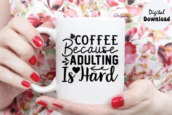 Coffee Because Adulting is Hard SVG: Graphics for Crafts